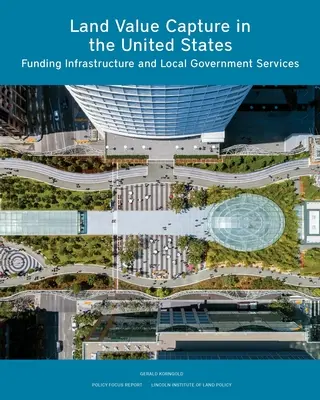 Captarea valorii terenurilor în Statele Unite: Finanțarea infrastructurii și a serviciilor administrației locale - Land Value Capture in the United States: Funding Infrastructure and Local Government Services