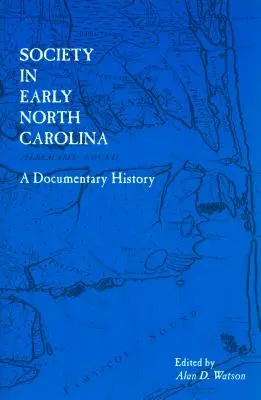 Societatea în Carolina de Nord timpurie: O istorie documentară - Society in Early North Carolina: A Documentary History