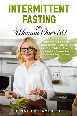 Post intermitent pentru femeile de peste 50 de ani: Cum să pierdeți în greutate și să ardeți grăsimi după menopauză cu o metodă științifică în 5 pași a metabolismului și încetinirea Ag - Intermittent Fasting for Women Over 50: How to Weight Loss and Burn Fat After Menopause with a 5-Step Metabolism Scientific Method and Slowing Down Ag