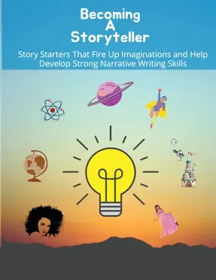Devenirea unui povestitor: Începuturi de poveste care aprind imaginația și ajută la dezvoltarea unor abilități puternice de scriere narativă - Becoming a storyteller: Story Starters That Fire Up Imaginations and Help Develop Strong Narrative Writing Skills