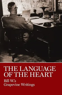 Limba inimii: Bill W.'s Grapevine Writings - The Language of the Heart: Bill W.'s Grapevine Writings