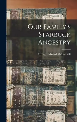 Strămoșii familiei noastre Starbuck - Our Family's Starbuck Ancestry