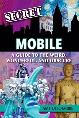 Secret Mobile: Un ghid al lucrurilor ciudate, minunate și obscure - Secret Mobile: A Guide to the Weird, Wonderful, and Obscure
