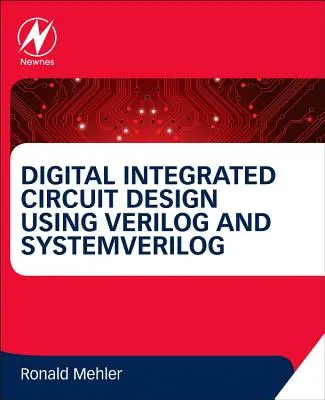 Proiectarea circuitelor integrate digitale utilizând Verilog și Systemverilog - Digital Integrated Circuit Design Using Verilog and Systemverilog