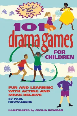 101 Jocuri de teatru pentru copii: Distracție și învățare cu actorie și făcături - 101 Drama Games for Children: Fun and Learning with Acting and Make-Believe