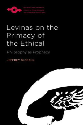 Levinas despre primatul eticului: Filosofia ca profeție - Levinas on the Primacy of the Ethical: Philosophy as Prophecy