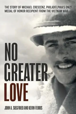 No Greater Love: Povestea lui Michael Crescenz, singurul din Philadelphia care a primit Medalia de Onoare în războiul din Vietnam - No Greater Love: The Story of Michael Crescenz, Philadelphia's Only Medal of Honor Recipient of the Vietnam War