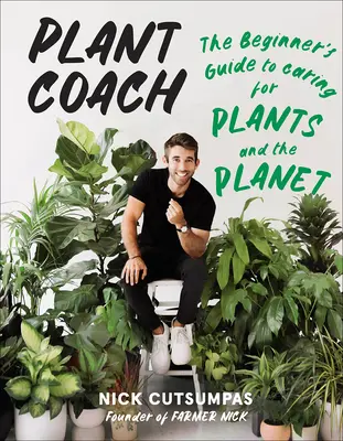 Antrenorul plantelor: Ghidul începătorului pentru îngrijirea plantelor și a planetei (The Beginner's Guide to Caring for Plants and the Planet) - Plant Coach: The Beginner's Guide to Caring for Plants and the Planet