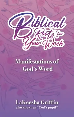 Rădăcini biblice pentru săptămâna ta: Manifestări ale Cuvântului lui Dumnezeu - Biblical Roots for Your Week: Manifestations of God's Word