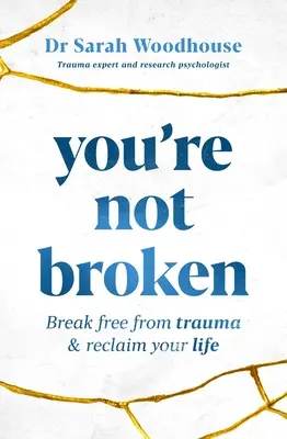You're Not Broken: Eliberează-te de traume și revendică-ți viața - You're Not Broken: Break Free from Trauma & Reclaim Your Life