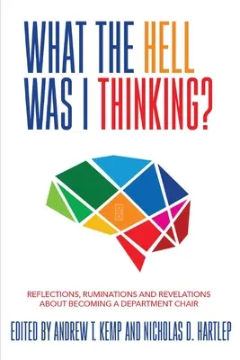La ce naiba m-am gândit? Reflections. Ruminations, and Revelations About Becoming a New Department Chair - What the Hell Was I Thinking?: Reflections. Ruminations, and Revelations About Becoming a New Department Chair