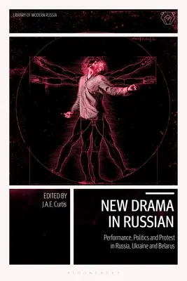 Noua dramă în limba rusă: Spectacol, politică și protest în Rusia, Ucraina și Belarus - New Drama in Russian: Performance, Politics and Protest in Russia, Ukraine and Belarus