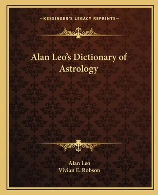 Dicționarul de astrologie al lui Alan Leo - Alan Leo's Dictionary of Astrology