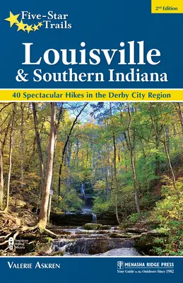 Five-Star Trails: Louisville și Indiana de Sud: 40 de drumeții spectaculoase în regiunea orașului Derby - Five-Star Trails: Louisville and Southern Indiana: 40 Spectacular Hikes in the Derby City Region