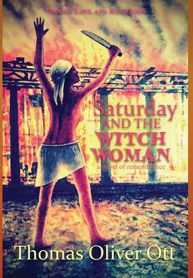 Sâmbătă și femeia vrăjitoare: un roman al rememorării - Saturday & the Witch Woman: a novel of remembrance