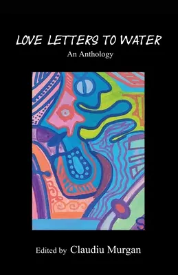 Scrisori de dragoste către apă: O antologie - Love Letters to Water: An Anthology