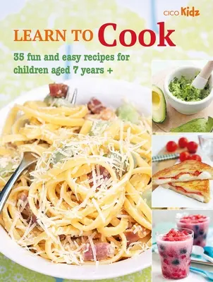 Învață să gătești: 35 de rețete distractive și ușoare pentru copii cu vârsta de peste 7 ani - Learn to Cook: 35 Fun and Easy Recipes for Children Aged 7 Years +