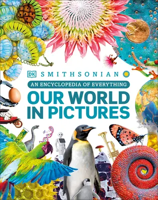 Lumea noastră în imagini: O enciclopedie a tuturor lucrurilor - Our World in Pictures: An Encyclopedia of Everything