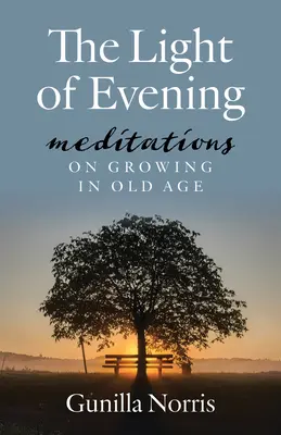 Lumina serii: Meditații despre maturizare la bătrânețe (Meditations on Growing in Old Age) - The Light of Evening: Meditations on Growing in Old Age