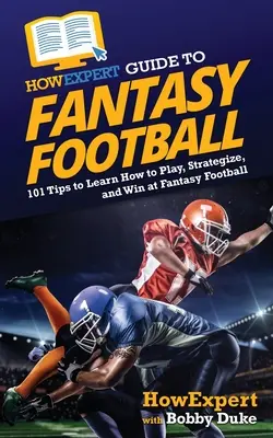 Ghidul HowExpert pentru Fantasy Football: 101 sfaturi pentru a învăța cum să joci, să strategizezi și să câștigi la Fantasy Football - HowExpert Guide to Fantasy Football: 101 Tips to Learn How to Play, Strategize, and Win at Fantasy Football