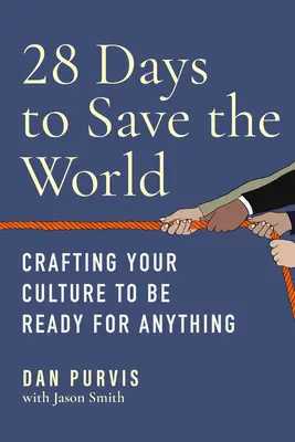 28 de zile pentru a salva lumea: Creează-ți cultura pentru a fi pregătit pentru orice - 28 Days to Save the World: Crafting Your Culture to Be Ready for Anything