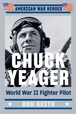 Chuck Yeager: Pilot de vânătoare în Al Doilea Război Mondial - Chuck Yeager: World War II Fighter Pilot