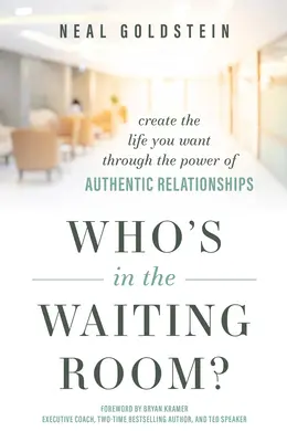 Who's in the Waiting Room?: Creează-ți viața pe care ți-o dorești prin puterea relațiilor autentice - Who's in the Waiting Room?: Create the Life You Want Through the Power of Authentic Relationships