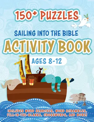 Cartea de activități Sailing Into the Bible: 150+ Puzzles for Ages 8-12 - Sailing Into the Bible Activity Book: 150+ Puzzles for Ages 8-12