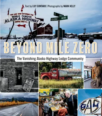 Dincolo de mila zero: dispariția comunității Alaska Highway Lodge - Beyond Mile Zero: The Vanishing Alaska Highway Lodge Community