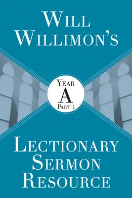 Will Willimons Lecționar Resurse pentru predici: Anul a Partea 1 - Will Willimons Lectionary Sermon Resource: Year a Part 1