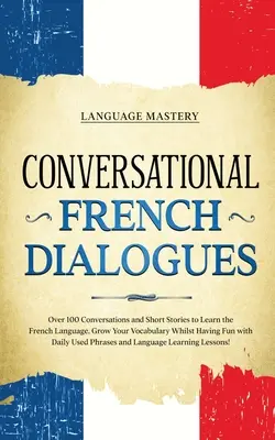Dialoguri Conversaționale în Franceză: Peste 100 de conversații și povestiri scurte pentru a învăța limba franceză. Creșteți-vă vocabularul în timp ce vă distrați cu Da - Conversational French Dialogues: Over 100 Conversations and Short Stories to Learn the French Language. Grow Your Vocabulary Whilst Having Fun with Da