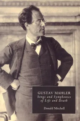 Gustav Mahler: Cântece și simfonii ale vieții și morții. Interpretări și adnotări - Gustav Mahler: Songs and Symphonies of Life and Death. Interpretations and Annotations