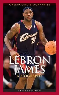 LeBron James: O biografie - LeBron James: A Biography