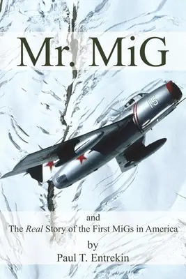 Mr. MiG: și povestea reală a primelor MiG-uri din America - Mr. MiG: and The Real Story of the First MiGs in America