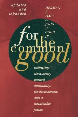 Pentru binele comun: Redirecționarea economiei către comunitate, mediu și un viitor durabil - For the Common Good: Redirecting the Economy Toward Community, the Environment, and a Sustainable Future