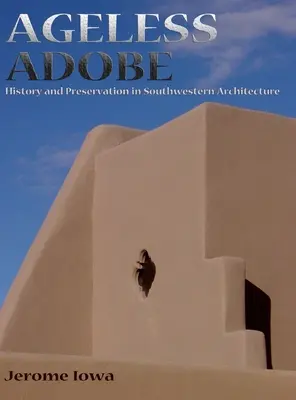 Ageless Adobe: Istorie și conservare în arhitectura sud-vestică - Ageless Adobe: History and Preservation in Southwestern Architecture