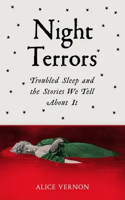 Terorile nopții: Somnul tulbure și poveștile pe care le spunem despre el (Troubled Sleep and the Stories We Tell about It) - Night Terrors: Troubled Sleep and the Stories We Tell about It