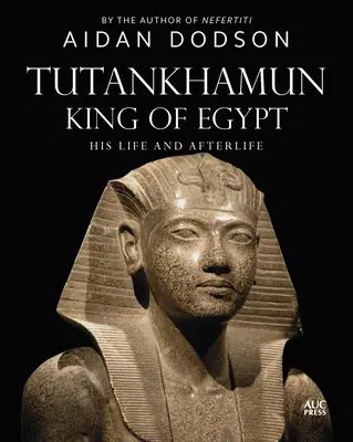 Tutankhamon, rege al Egiptului: Viața și viața sa de apoi - Tutankhamun, King of Egypt: His Life and Afterlife