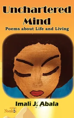 Minte neexplorată: Poezii despre viață și viață - Unchartered Mind: Poems about Life and Living
