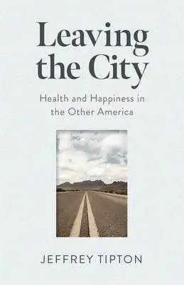 Leaving the City: Sănătate și fericire în cealaltă Americă - Leaving the City: Health and Happiness in the Other America