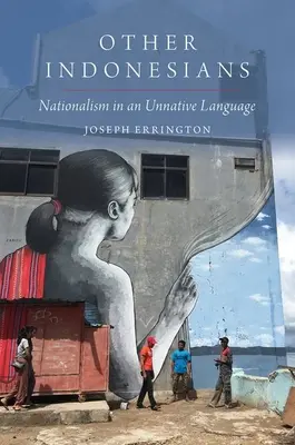 Alți indonezieni: Naționalismul într-o limbă neaoșă - Other Indonesians: Nationalism in an Unnative Language