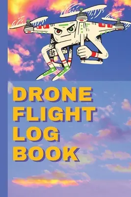 Carte de jurnal de zbor cu drone: Ultimate UAS - Drone Flight Log Book: Ultimate UAS
