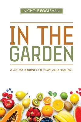 În grădină: O călătorie de 40 de zile de speranță și vindecare - In the Garden: A 40-Day Journey of Hope and Healing