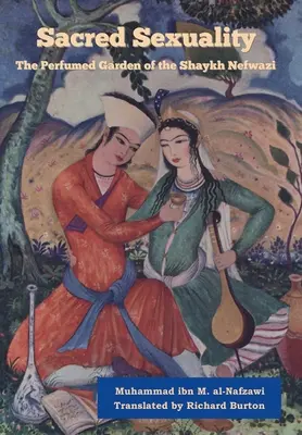 Sexualitatea sacră: Grădina parfumată a lui Shaykh Nefwazi - Sacred Sexuality: The Perfumed Garden of the Shaykh Nefwazi