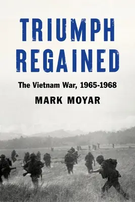 Triumful regăsit: Războiul din Vietnam, 1965-1968 - Triumph Regained: The Vietnam War, 1965-1968