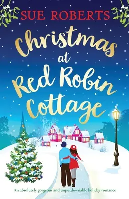 Crăciun la Red Robin Cottage: O poveste de dragoste de vacanță absolut superbă și de nerefuzat - Christmas at Red Robin Cottage: An absolutely gorgeous and unputdownable holiday romance