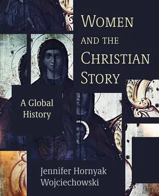 Femeile și povestea creștină: O istorie globală - Women and the Christian Story: A Global History