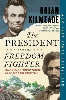 The President and the Freedom Fighter: Abraham Lincoln, Frederick Douglass și lupta lor pentru salvarea sufletului Americii - The President and the Freedom Fighter: Abraham Lincoln, Frederick Douglass, and Their Battle to Save America's Soul