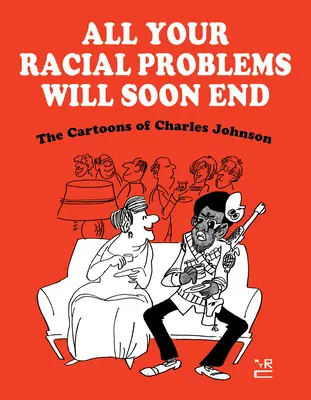 Toate problemele voastre rasiale se vor termina în curând: Caricaturile lui Charles Johnson - All Your Racial Problems Will Soon End: The Cartoons of Charles Johnson