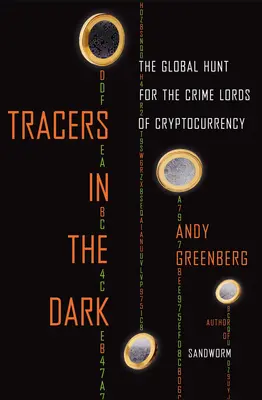 Urmăriri în întuneric: vânătoarea globală a lorzilor crimei din criptomonedă - Tracers in the Dark: The Global Hunt for the Crime Lords of Cryptocurrency